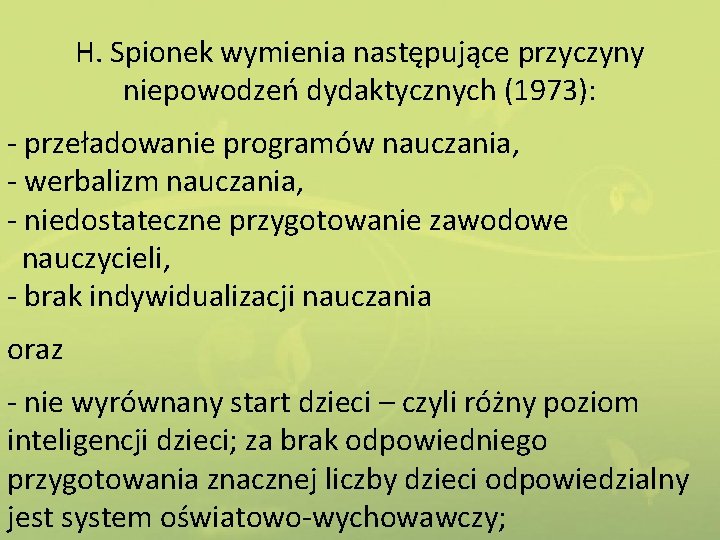 H. Spionek wymienia następujące przyczyny niepowodzeń dydaktycznych (1973): - przeładowanie programów nauczania, - werbalizm