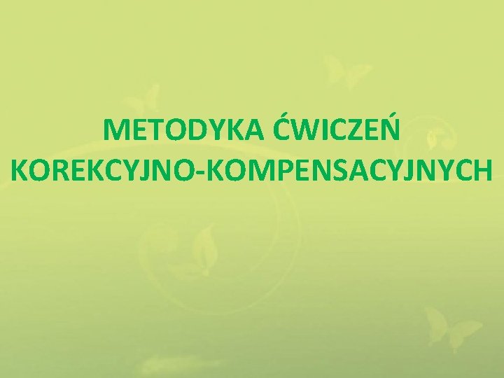 METODYKA ĆWICZEŃ KOREKCYJNO-KOMPENSACYJNYCH 