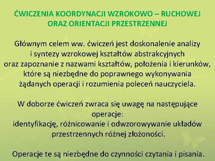 ĆWICZENIA KOORDYNACJI WZROKOWO – RUCHOWEJ ORAZ ORIENTACJI PRZESTRZENNEJ Głównym celem ww. ćwiczeń jest doskonalenie