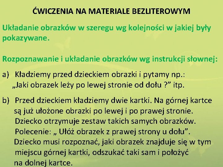 ĆWICZENIA NA MATERIALE BEZLITEROWYM Układanie obrazków w szeregu wg kolejności w jakiej były pokazywane.