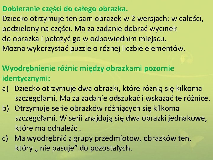 Dobieranie części do całego obrazka. Dziecko otrzymuje ten sam obrazek w 2 wersjach: w