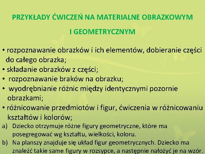 PRZYKŁADY ĆWICZEŃ NA MATERIALNE OBRAZKOWYM I GEOMETRYCZNYM • rozpoznawanie obrazków i ich elementów, dobieranie