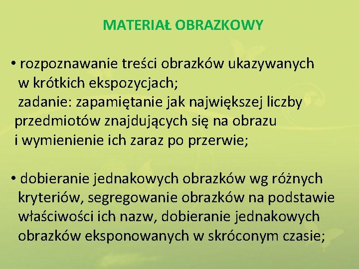 MATERIAŁ OBRAZKOWY • rozpoznawanie treści obrazków ukazywanych w krótkich ekspozycjach; zadanie: zapamiętanie jak największej