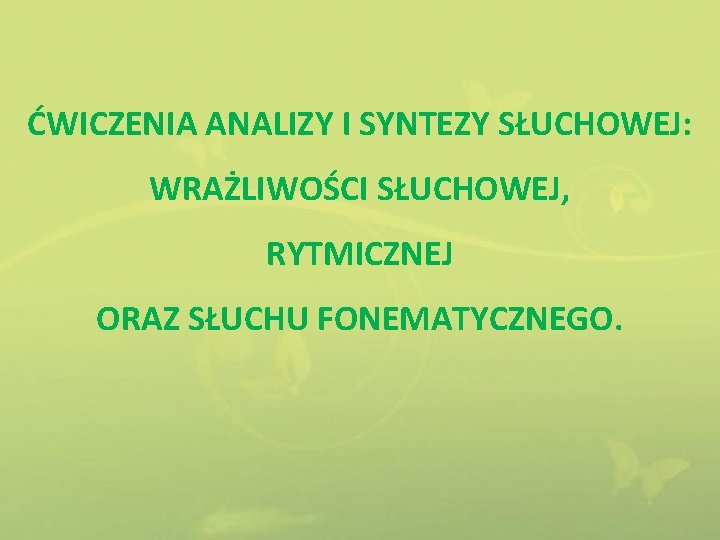 ĆWICZENIA ANALIZY I SYNTEZY SŁUCHOWEJ: WRAŻLIWOŚCI SŁUCHOWEJ, RYTMICZNEJ ORAZ SŁUCHU FONEMATYCZNEGO. 