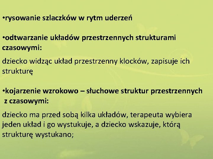  • rysowanie szlaczków w rytm uderzeń • odtwarzanie układów przestrzennych strukturami czasowymi: dziecko