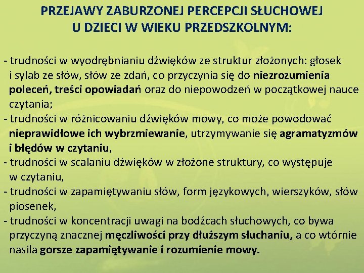 PRZEJAWY ZABURZONEJ PERCEPCJI SŁUCHOWEJ U DZIECI W WIEKU PRZEDSZKOLNYM: - trudności w wyodrębnianiu dźwięków