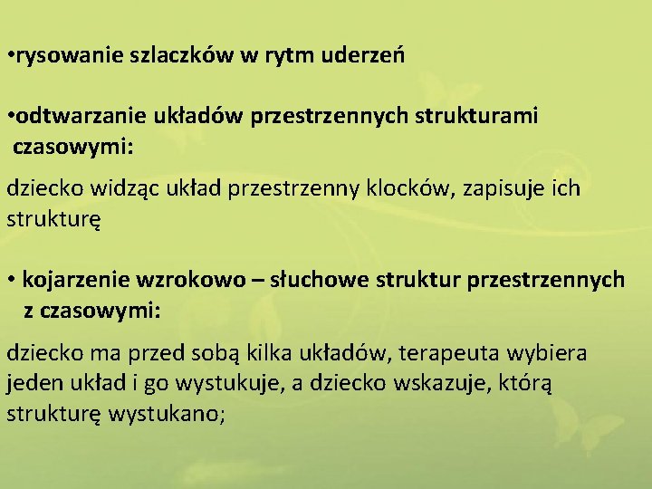  • rysowanie szlaczków w rytm uderzeń • odtwarzanie układów przestrzennych strukturami czasowymi: dziecko