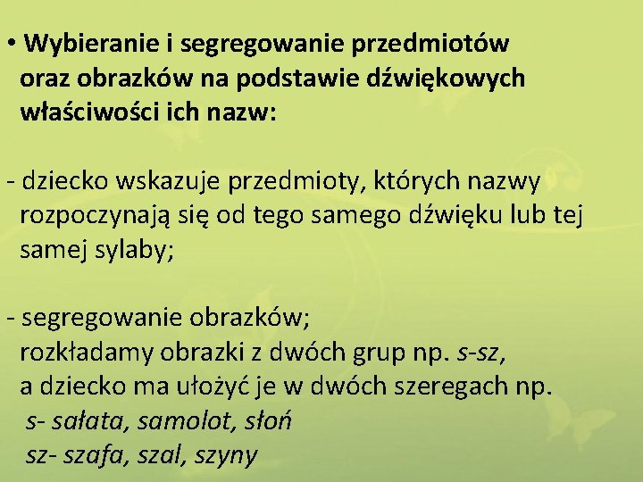  • Wybieranie i segregowanie przedmiotów oraz obrazków na podstawie dźwiękowych właściwości ich nazw: