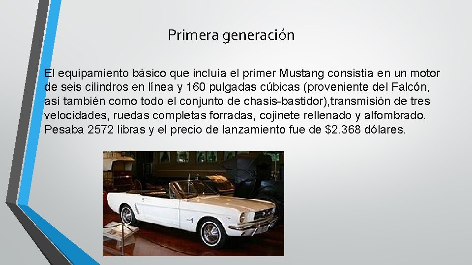 Primera generación El equipamiento básico que incluía el primer Mustang consistía en un motor