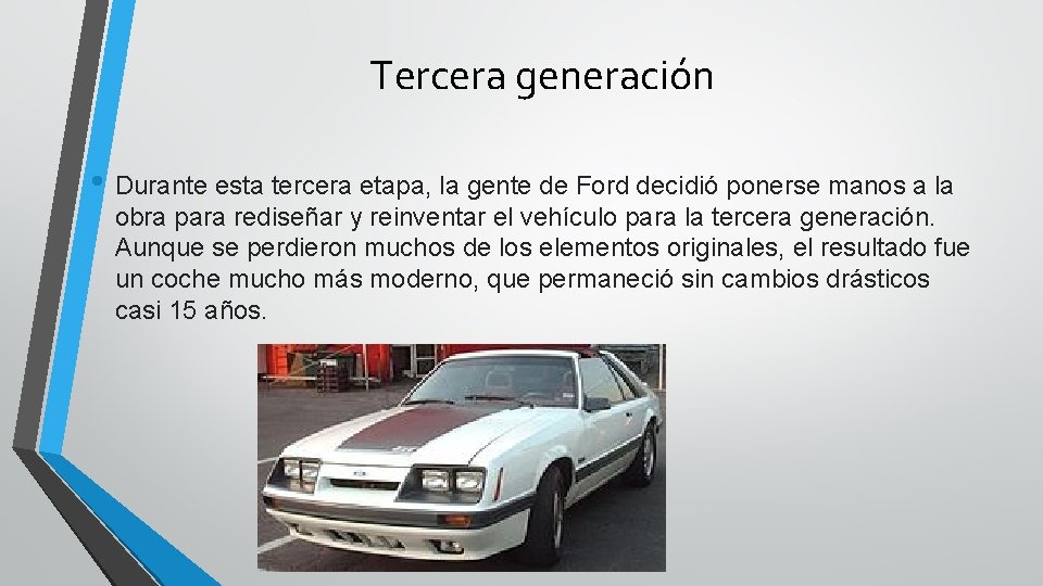 Tercera generación • Durante esta tercera etapa, la gente de Ford decidió ponerse manos