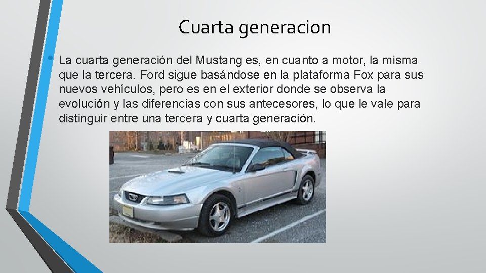 Cuarta generacion • La cuarta generación del Mustang es, en cuanto a motor, la