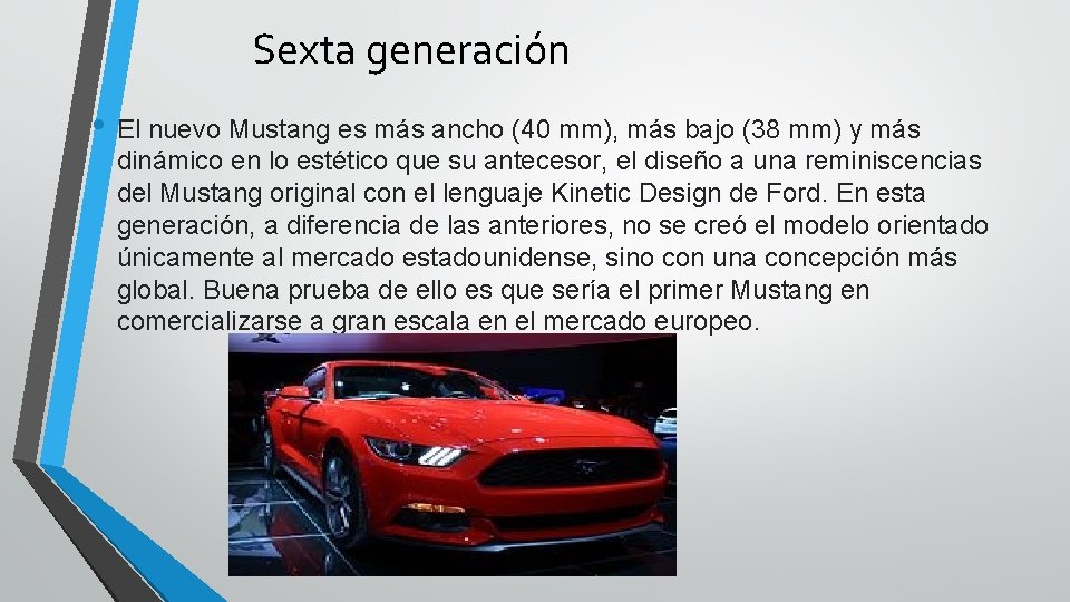 Sexta generación • El nuevo Mustang es más ancho (40 mm), más bajo (38