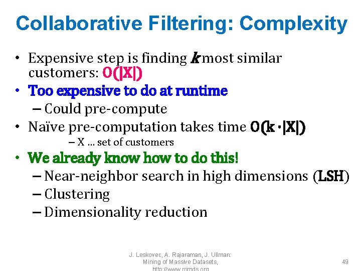Collaborative Filtering: Complexity • Expensive step is finding k most similar customers: O(|X|) •