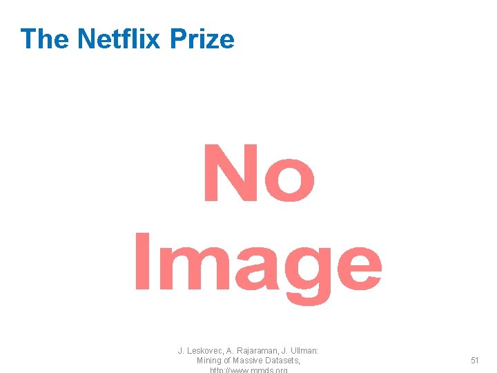 The Netflix Prize • J. Leskovec, A. Rajaraman, J. Ullman: Mining of Massive Datasets,