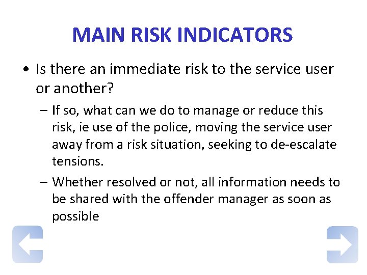 MAIN RISK INDICATORS • Is there an immediate risk to the service user or