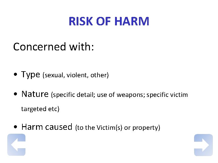 RISK OF HARM Concerned with: • Type (sexual, violent, other) • Nature (specific detail;