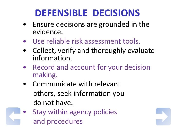 DEFENSIBLE DECISIONS • Ensure decisions are grounded in the evidence. • Use reliable risk