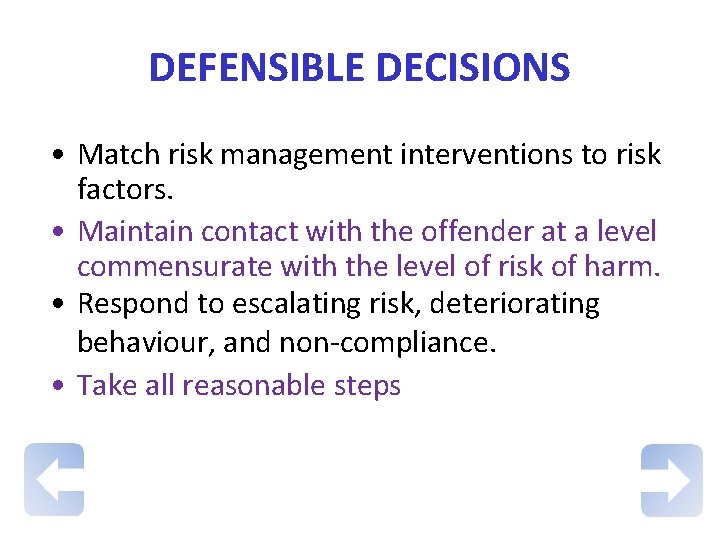 DEFENSIBLE DECISIONS • Match risk management interventions to risk factors. • Maintain contact with