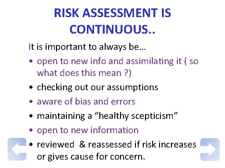 RISK ASSESSMENT IS CONTINUOUS. . It is important to always be… • open to