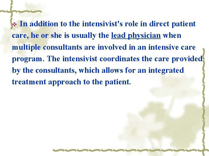 In addition to the intensivist's role in direct patient care, he or she is