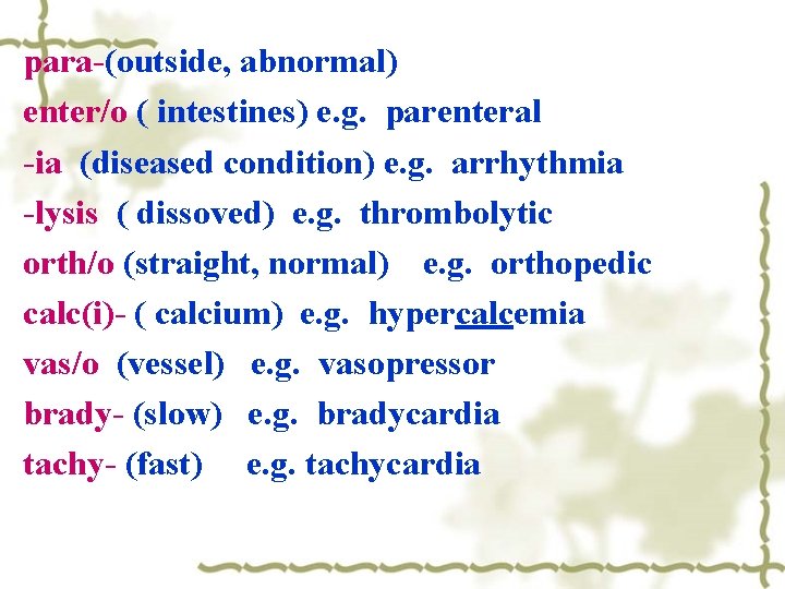 para-(outside, abnormal) enter/o ( intestines) e. g. parenteral -ia (diseased condition) e. g. arrhythmia