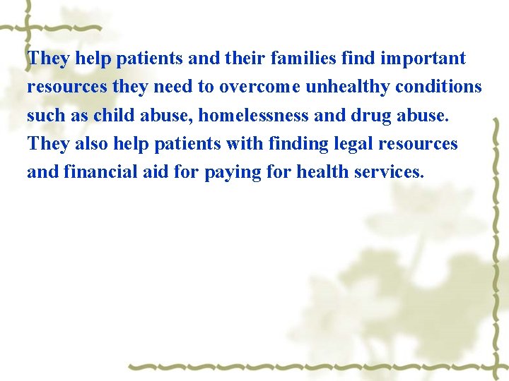 They help patients and their families find important resources they need to overcome unhealthy