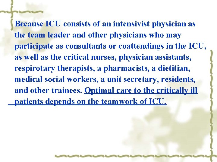 Because ICU consists of an intensivist physician as the team leader and other physicians