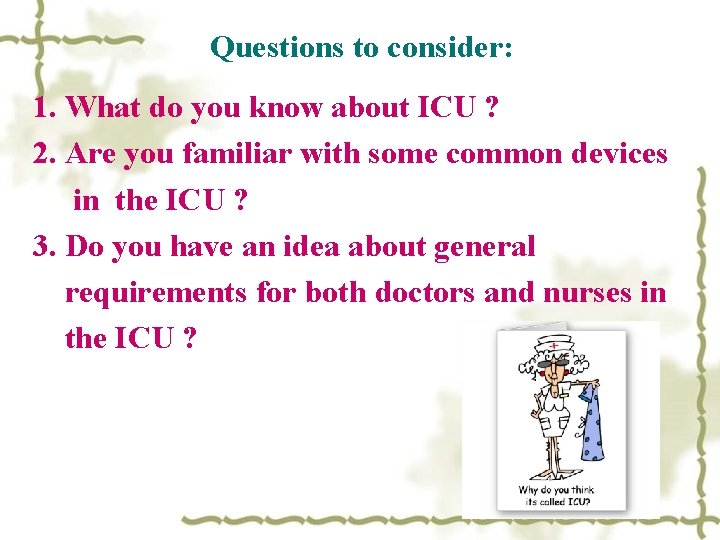 Questions to consider: 1. What do you know about ICU ? 2. Are you