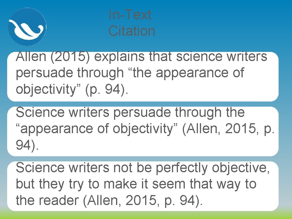 In-Text Citation Allen (2015) explains that science writers persuade through “the appearance of objectivity”