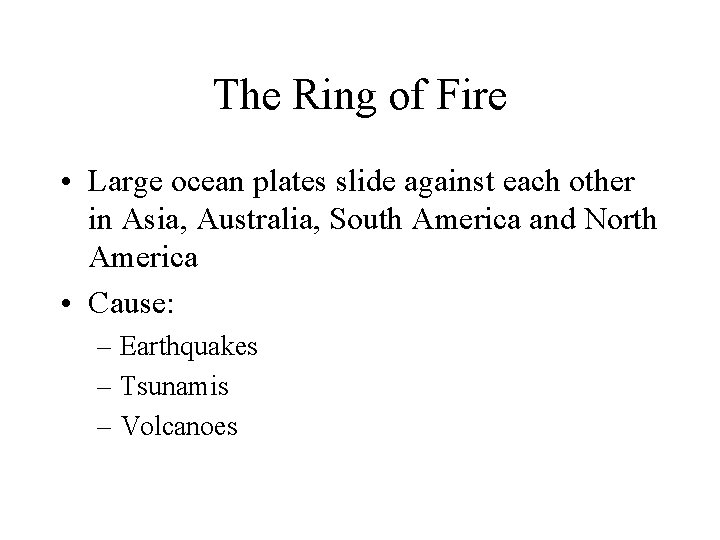 The Ring of Fire • Large ocean plates slide against each other in Asia,