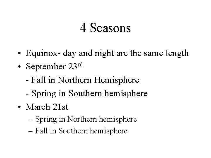 4 Seasons • Equinox- day and night are the same length • September 23