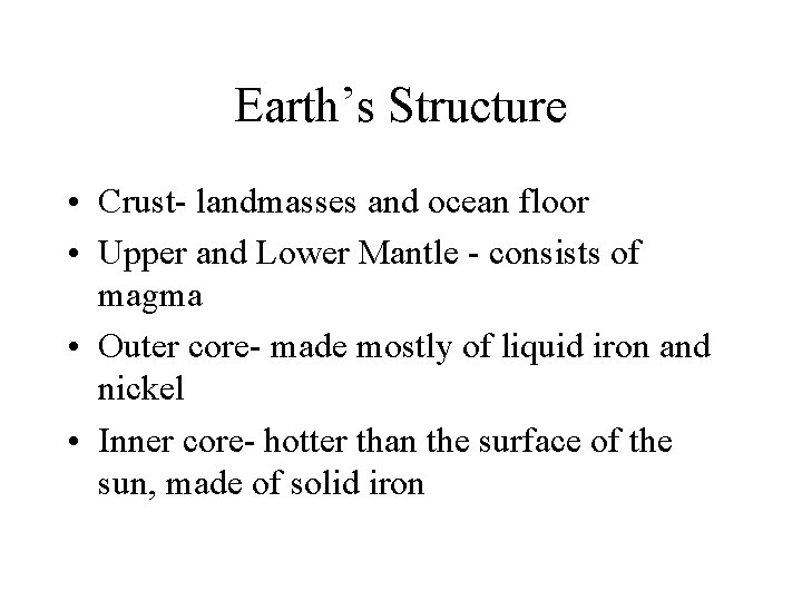 Earth’s Structure • Crust- landmasses and ocean floor • Upper and Lower Mantle -
