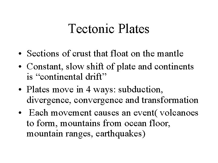 Tectonic Plates • Sections of crust that float on the mantle • Constant, slow