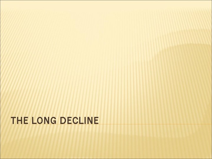 THE LONG DECLINE 