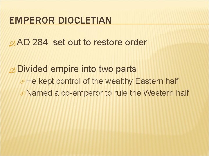 EMPEROR DIOCLETIAN AD 284 set out to restore order Divided He empire into two