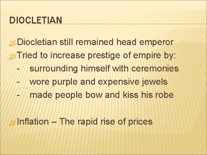 DIOCLETIAN Diocletian still remained head emperor Tried to increase prestige of empire by: -