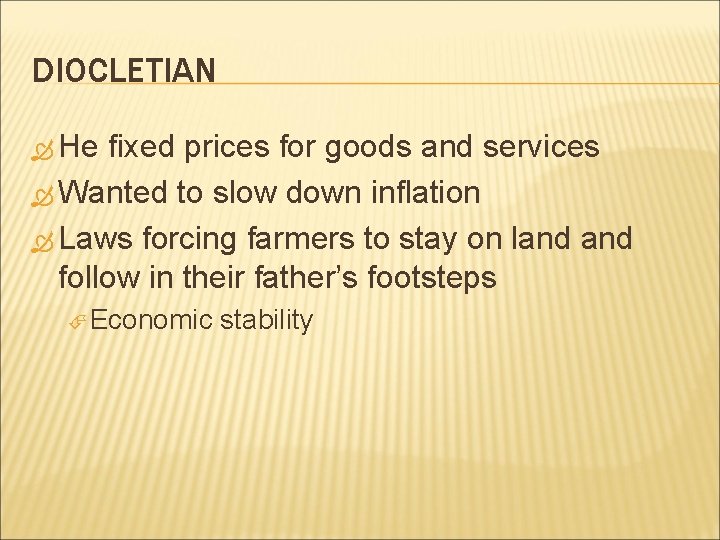 DIOCLETIAN He fixed prices for goods and services Wanted to slow down inflation Laws