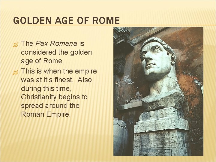 GOLDEN AGE OF ROME The Pax Romana is considered the golden age of Rome.