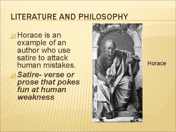 LITERATURE AND PHILOSOPHY Horace is an example of an author who use satire to