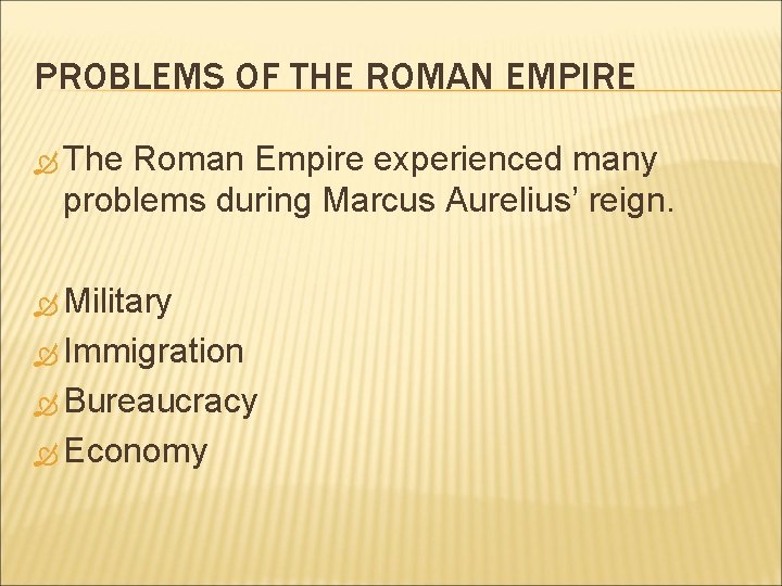 PROBLEMS OF THE ROMAN EMPIRE The Roman Empire experienced many problems during Marcus Aurelius’