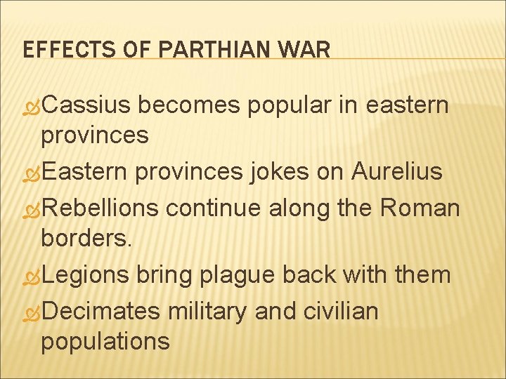 EFFECTS OF PARTHIAN WAR Cassius becomes popular in eastern provinces Eastern provinces jokes on