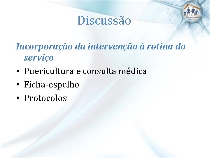 Discussão Incorporação da intervenção à rotina do serviço • Puericultura e consulta médica •