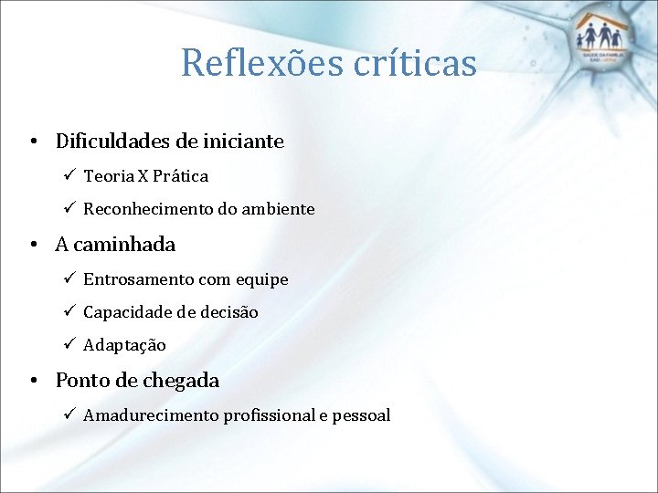 Reflexões críticas • Dificuldades de iniciante ü Teoria X Prática ü Reconhecimento do ambiente