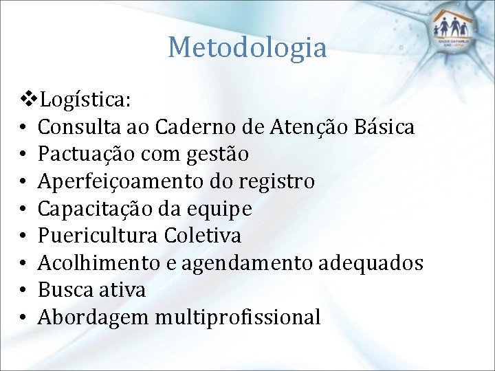Metodologia v. Logística: • Consulta ao Caderno de Atenção Básica • Pactuação com gestão