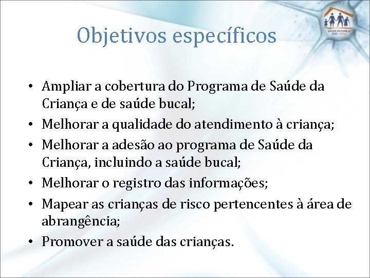 Objetivos específicos • Ampliar a cobertura do Programa de Saúde da Criança e de