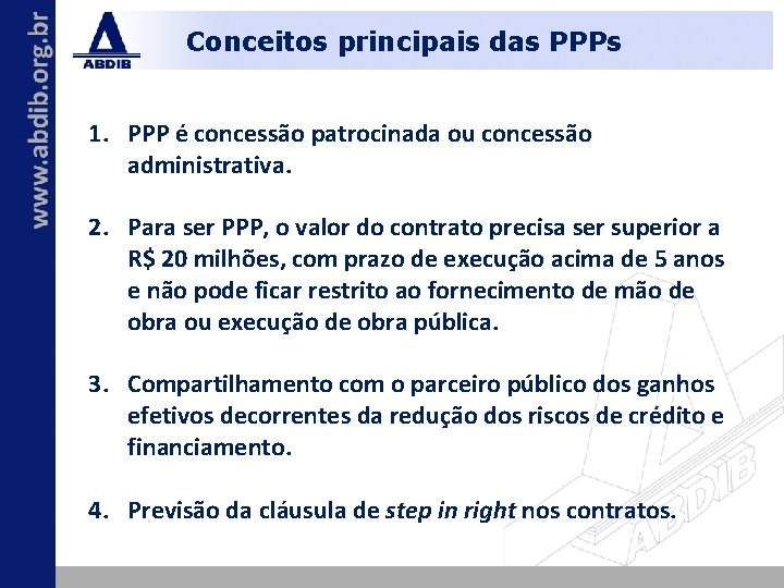 Conceitos principais das PPPs 1. PPP é concessão patrocinada ou concessão administrativa. 2. Para