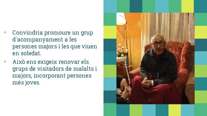 ▪ Convindria promoure un grup ▪ d'acompanyament a les persones majors i les que