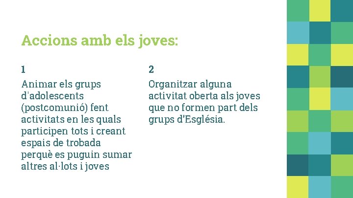 Accions amb els joves: 1 2 Animar els grups d'adolescents (postcomunió) fent activitats en