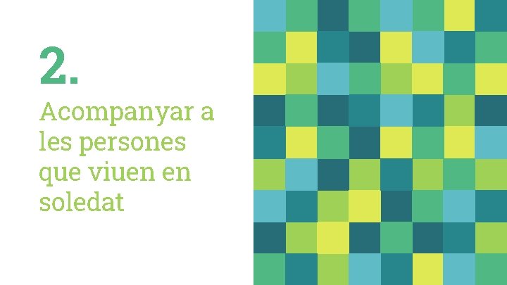 2. Acompanyar a les persones que viuen en soledat 