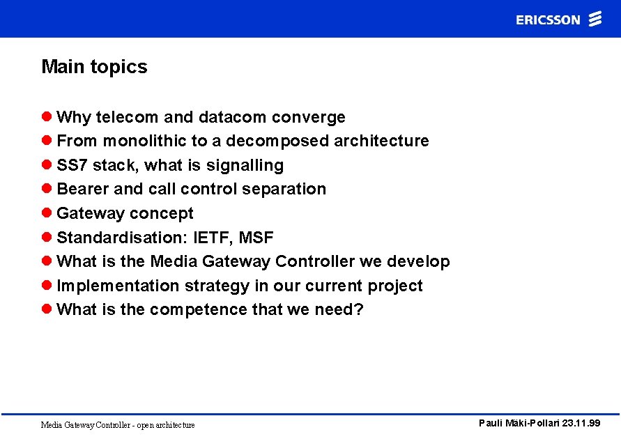 Main topics l Why telecom and datacom converge l From monolithic to a decomposed Main topics l Why telecom and datacom converge l From monolithic to a decomposed